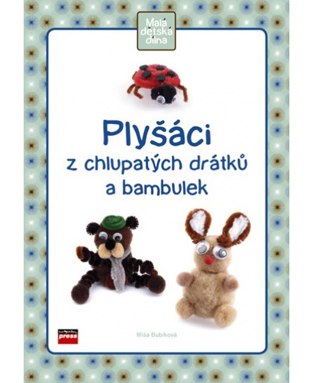 Plyšáci z chlupatých drátků a bambulek