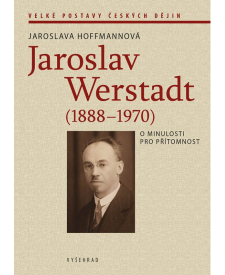 Levně Jaroslav Werstadt (1888-1970). O minulosti pro přítomnost