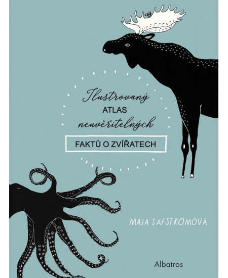 Ilustrovaný atlas neuvěřitelných faktů o zvířatech
