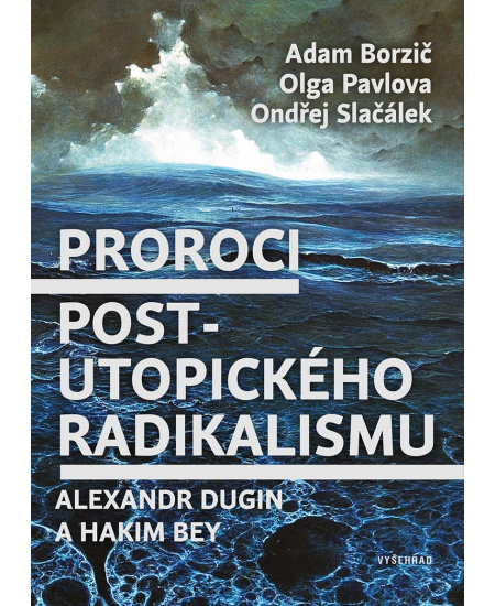 Levně Proroci postutopického radikalismu. Alexandr Dugin a Hakim Bey