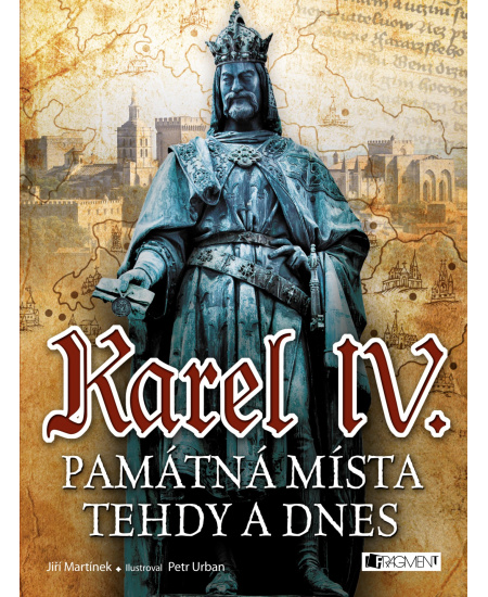 Levně Karel IV. - Památná místa tehdy a dnes