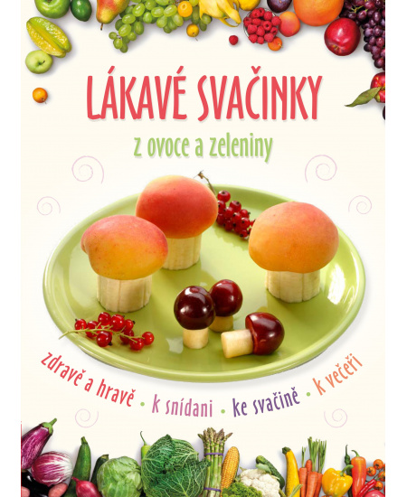 Lákavé svačinky z ovoce a zeleniny