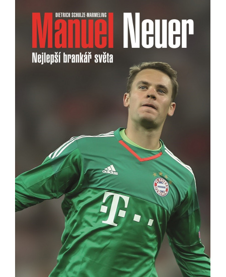 Levně Manuel Neuer: Nejlepší brankář světa