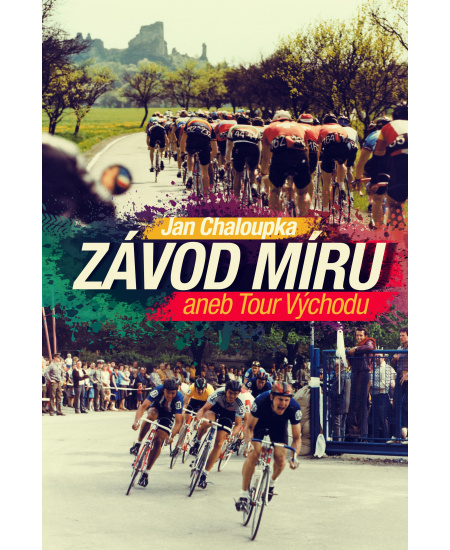 Levně Závod míru aneb Tour Východu