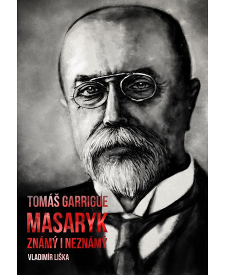 Levně Tomáš Garrigue Masaryk: známý i neznámý