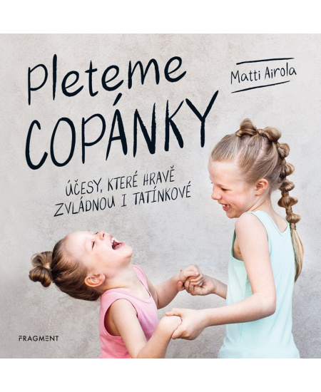 Levně Pleteme copánky - Účesy, které hravě zvládnou i tatínkové