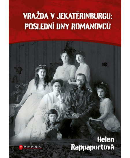 Levně Vražda v Jekatěrinburgu: poslední dny Romanovců