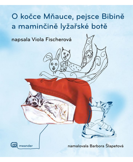 Levně O kočce Mňauce, pejsce Bibině a maminčině lyžařské botě