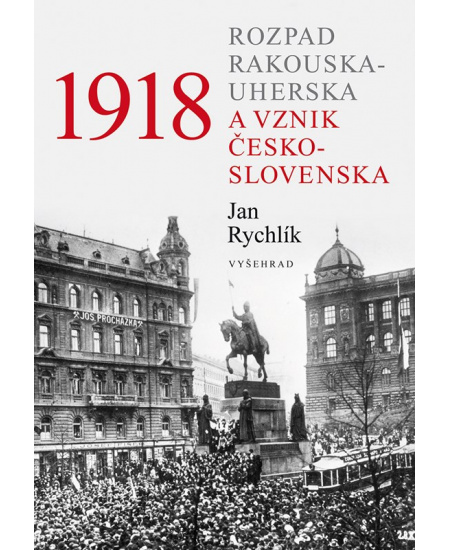 Levně 1918 - Rozpad Rakouska-Uherska a vznik Československa