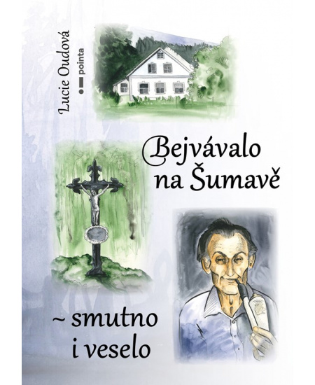 Levně Bejvávalo na Šumavě - smutno i veselo