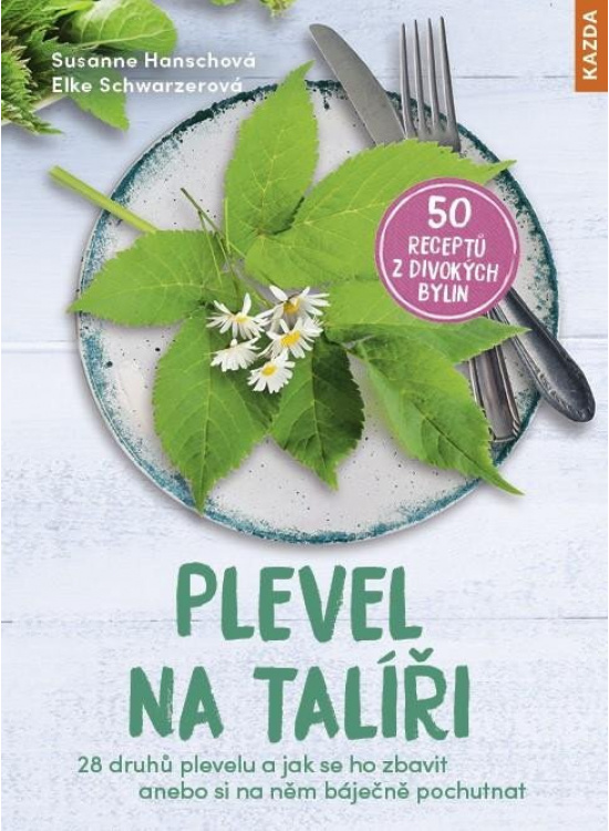 Levně Plevel na talíři - 28 druhů plevelu a jak se ho zbavit anebo si na něm báječně pochutnat