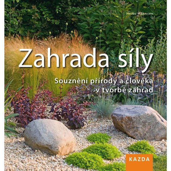 Levně Zahrada síly - Souznění přírody a člověka v tvorbě zahrad