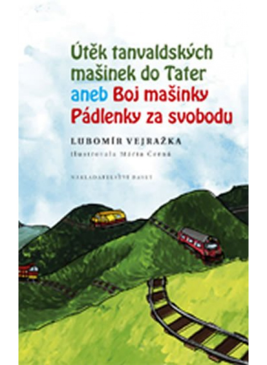 Levně Útěk tanvaldských mašinek do Tater aneb Boj mašinky Pádlenky za svobodu