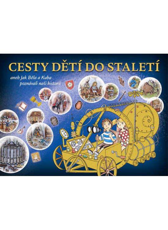 Levně Cesty dětí do staletí aneb Jak Běla a Kuba poznávali naši minulost