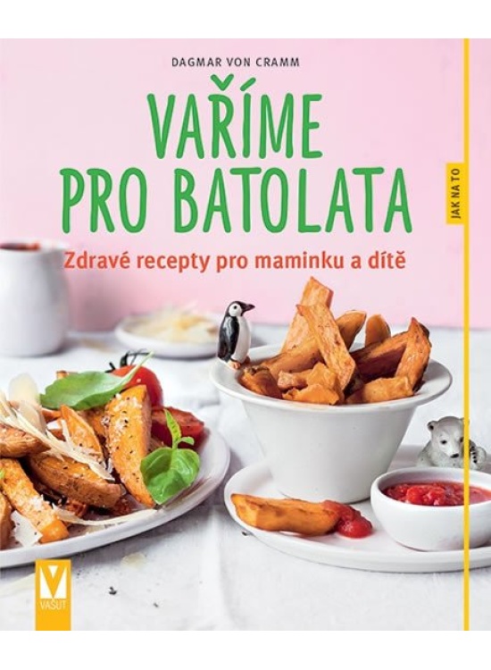 Vaříme pro batolata - Zdravé recepty pro maminku a dítě
