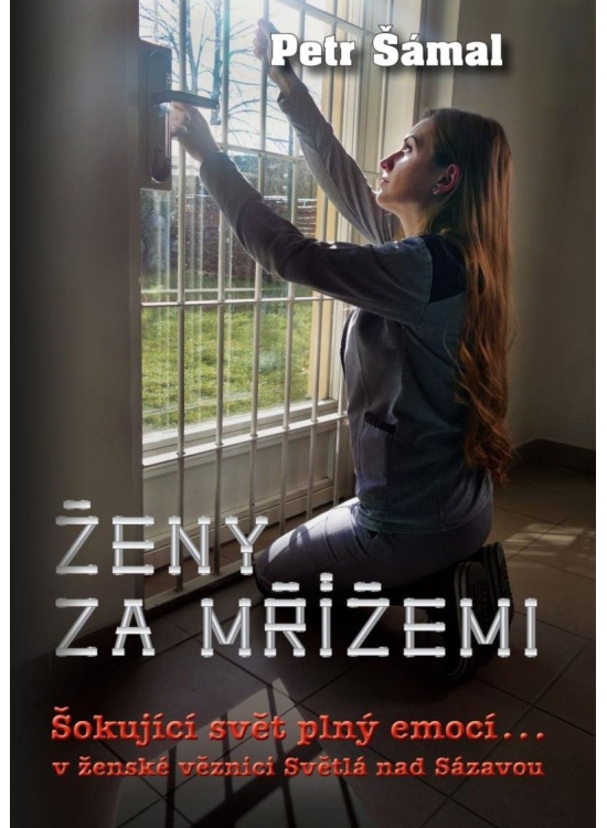 Levně Ženy za mřížemi - Šokující svět plný emocí… v ženské věznici Světlá nad Sázavou
