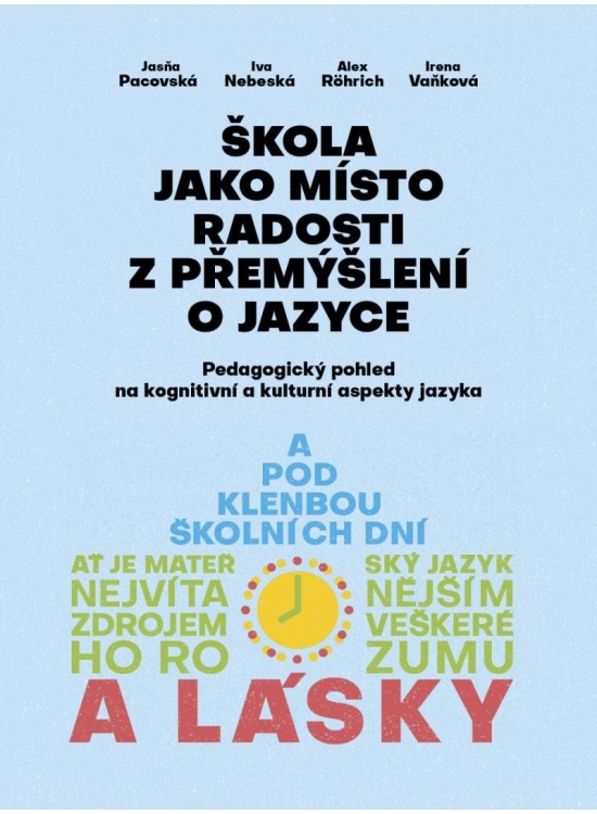 Levně Škola jako místo radosti z přemýšlení o jazyce - Pedagogický pohled na kognitivní a kulturní aspekty jazyka