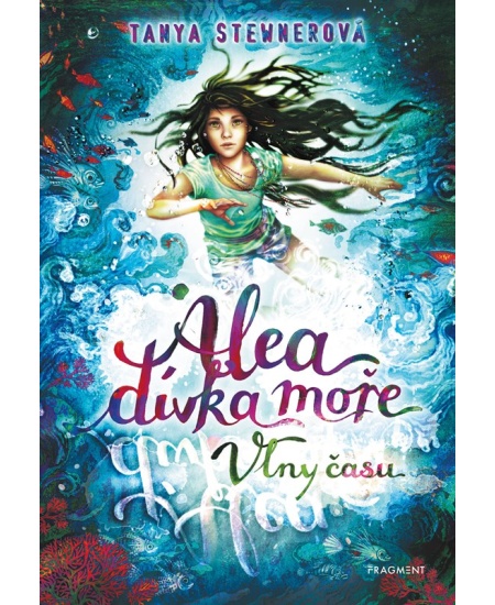 Alea - dívka moře: Vlny času - Tanya Stewnerová