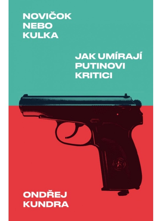 Levně Novičok nebo kulka: Jak umírají Putinovi kritici