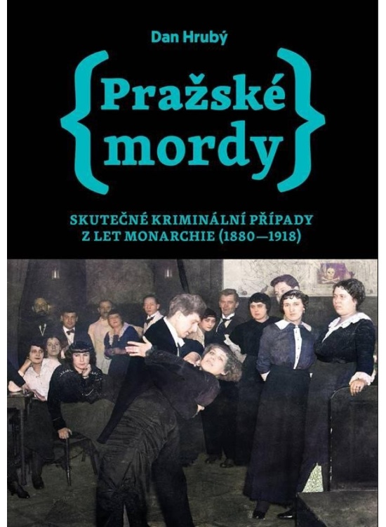 Pražské mordy - Skutečné kriminální případy z let monarchie (1880-1918)