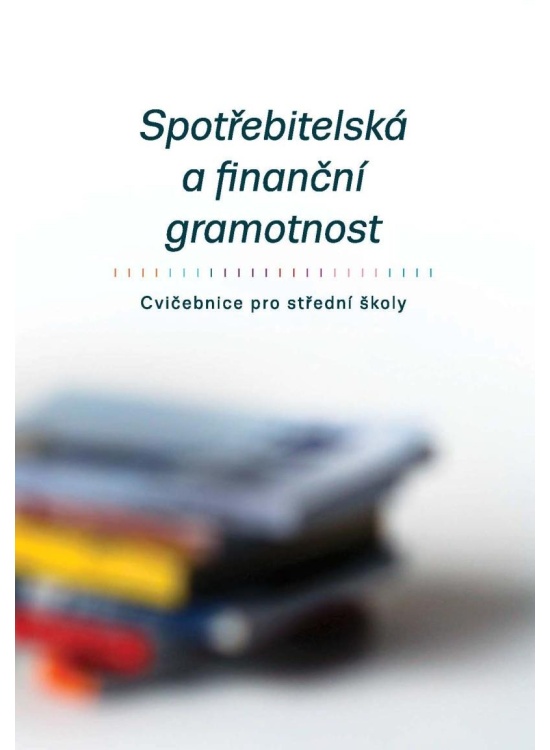 Spotřebitelská a finanční gramotnost - Cvičebnice pro střední školy