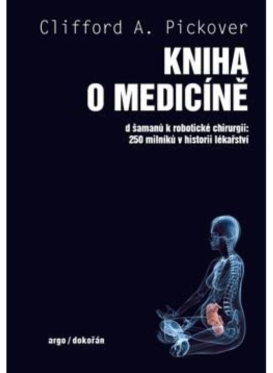 Kniha o medicíně - Od šamanů k robotické chirurgii, 250 milníků v historii lékařství