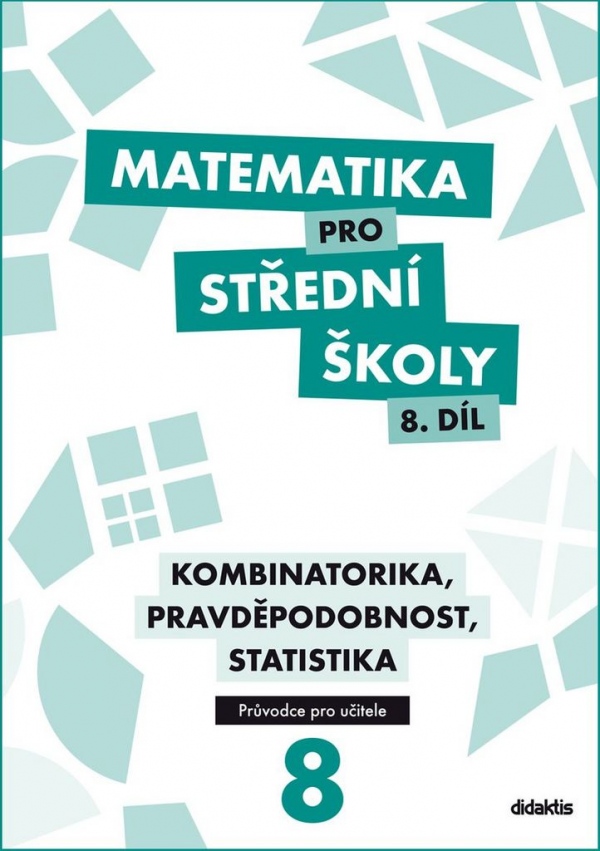 Matematika pro střední školy 8. díl Průvodce pro učitele