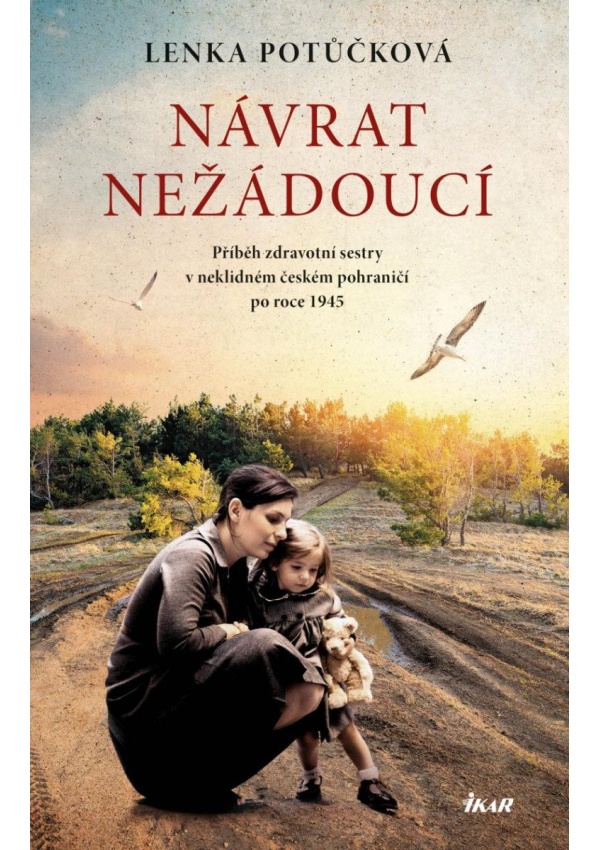 Návrat nežádoucí - Příběh zdravotní sestry v neklidném českém pohraničí po roce 1945