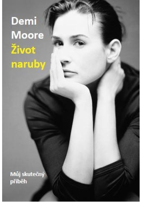 Levně Demi Moore: Život naruby - Můj skutečný příběh