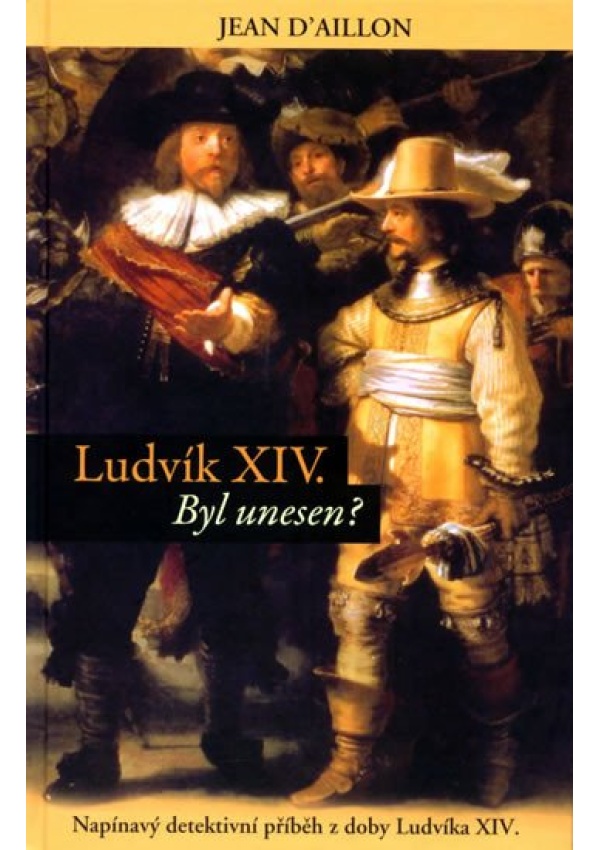 Levně Ludvík XIV byl unesen? - Napínavý detektivní příběh z doby Ludvíka XIV.