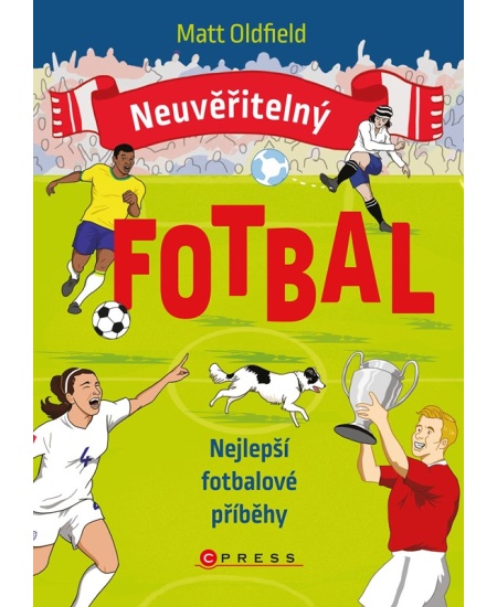 Levně Neuvěřitelný fotbal: Nejlepší fotbalové příběhy