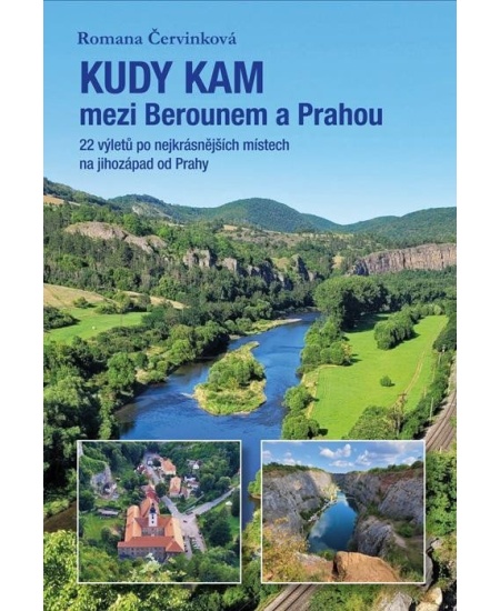 Levně Kudy kam mezi Berounem a Prahou - 22 výletů po nejkrásnějších místech na jihozápad od Prahy