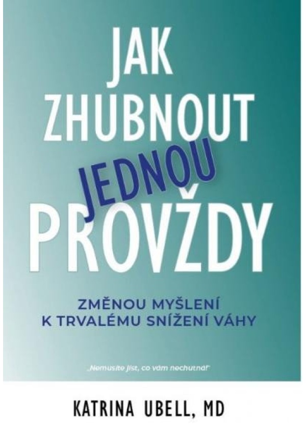 Levně Jak zhubnout jednou provždy - Změnou myšlení k trvalému snížení váhy