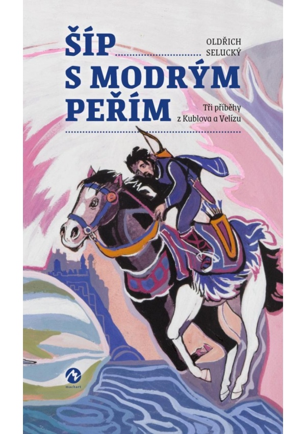 Levně Šíp s modrým peřím - Tři příběhy z Kublova a Velízu