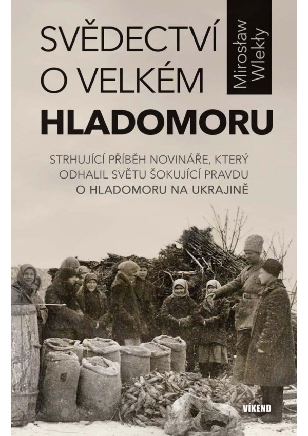 Levně Svědectví o velkém hladomoru - Strhující příběh novináře, který odhalil světu šokující pravdu o hladomoru na Ukrajině