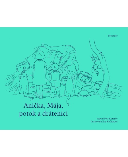 Levně Anička, Mája, potok a dráteníci
