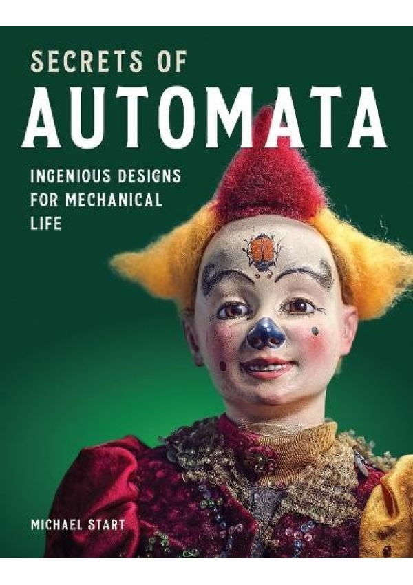 Secrets of Automata, Ingenious Designs for Mechanical Life The Crowood Press Ltd