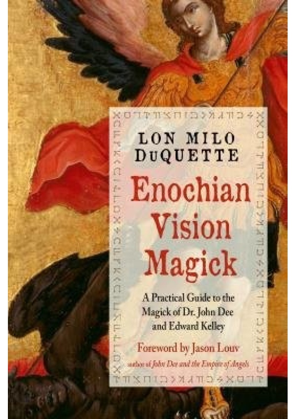Enochian Vision Magick, A Practical Guide to the Magick of Dr. John Dee and Edward Kelley