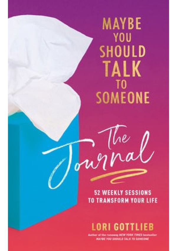 Maybe You Should Talk to Someone: The Journal, 52 Weekly Sessions to Transform Your Life