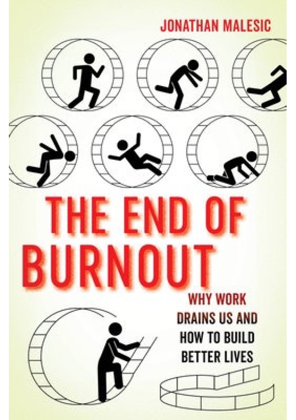 End of Burnout, Why Work Drains Us and How to Build Better Lives