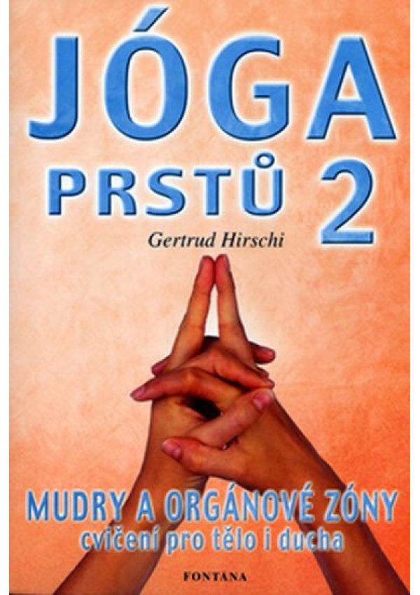 Jóga prstů 2 - Mudry a orgánové zóny, cvičení pro tělo i ducha