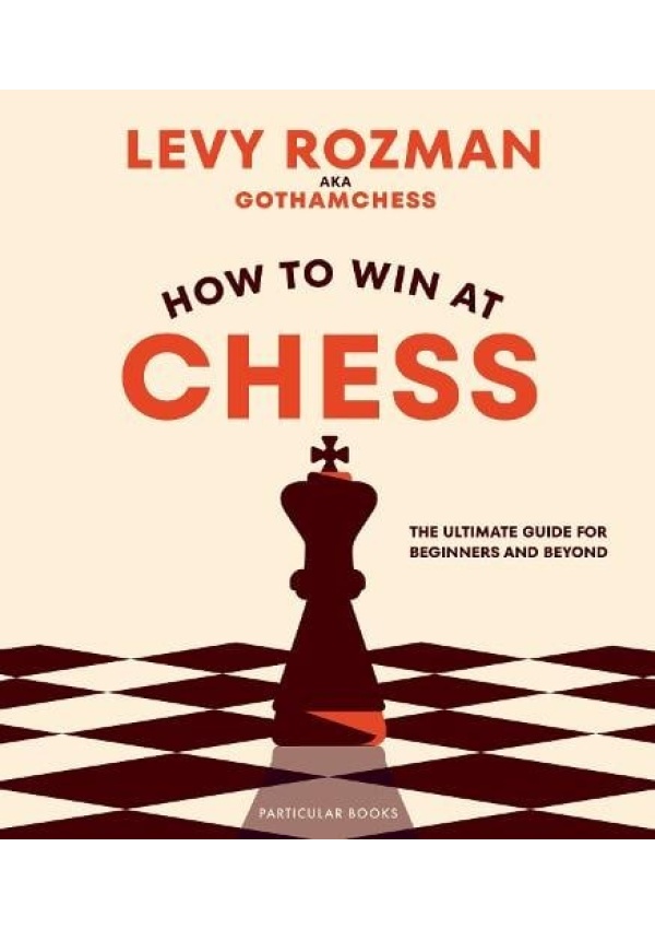 How to Win At Chess, The Ultimate Guide for Beginners and Beyond