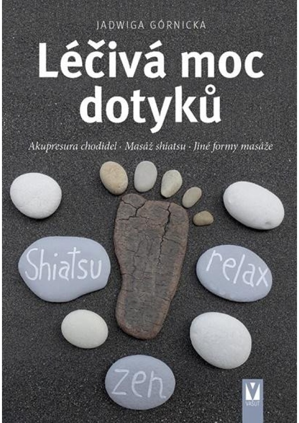 Levně Léčivá moc dotyků - Akupresura chodidel, Masáž shiatsu, Jiné formy masáže
