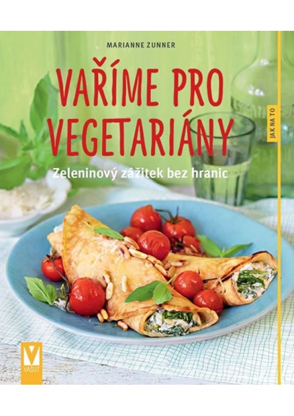 Vaříme pro vegetariány - Zeleninový zážitek bez hranic