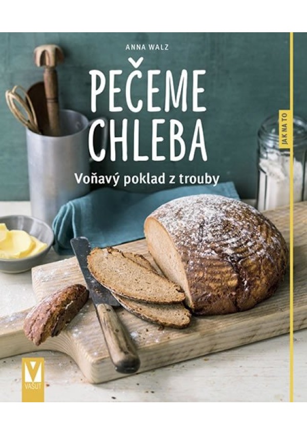 Pečeme chleba - Voňavý poklad z trouby