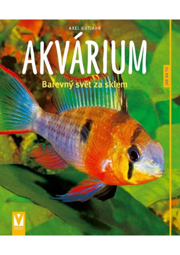 Levně Akvárium - Barevný svět za sklem - Jak na to