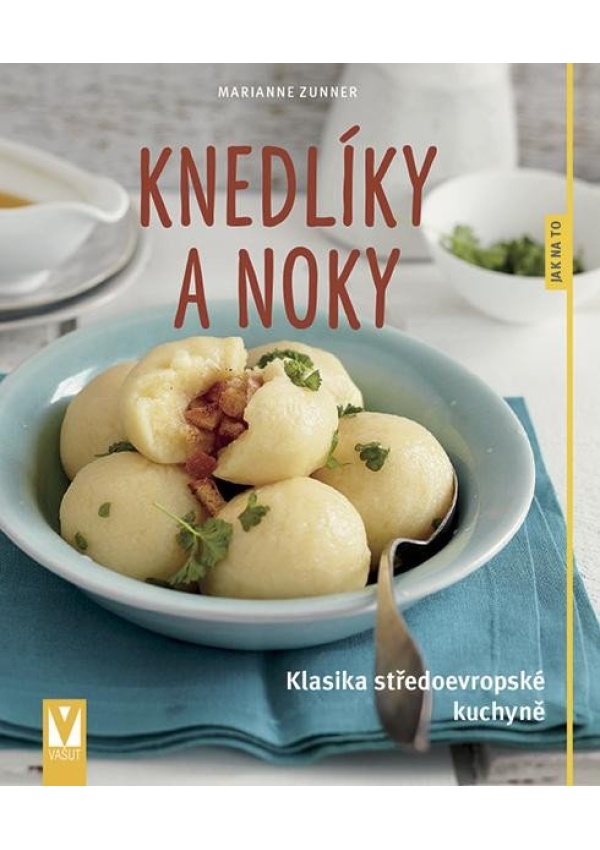 Levně Knedlíky a noky - Klasika středoevropské kuchyně