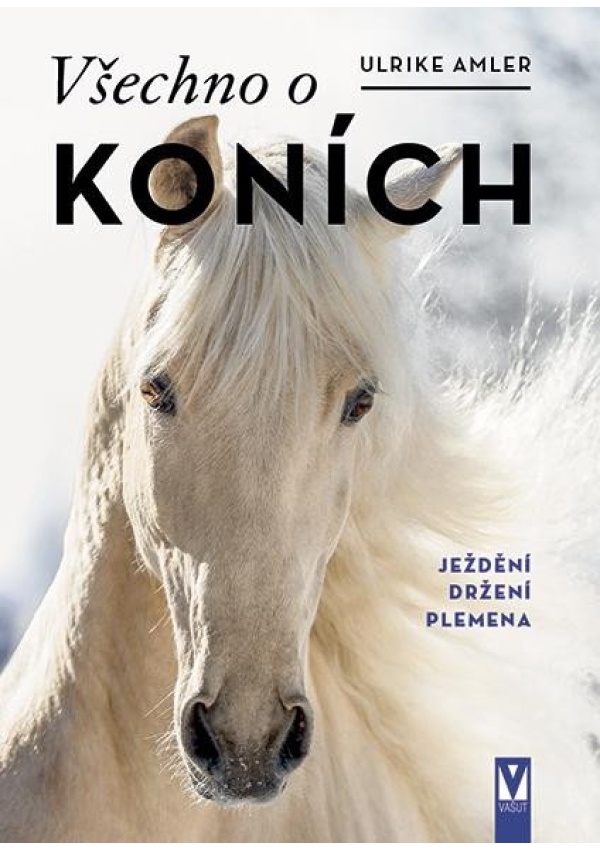 Levně Všechno o koních - Ježdění, držení, plemena