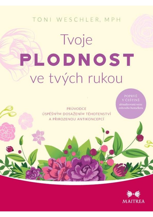 Tvoje plodnost ve tvých rukou - Průvodce úspěšným dosažením těhotenství a přirozenou antikoncepcí