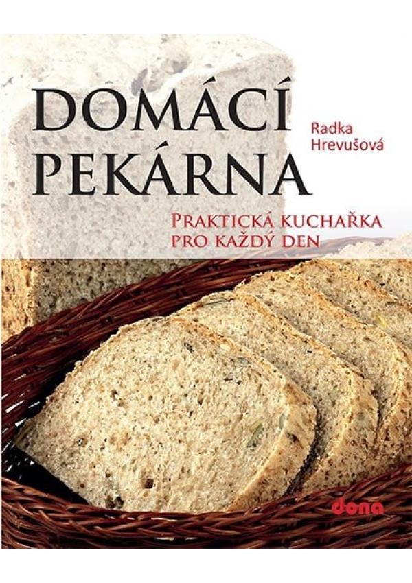 Domácí pekárna - Praktická kuchařka pro každý den